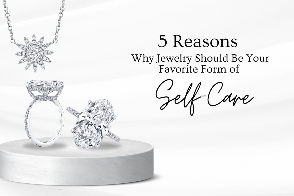 5 Reasons Why Jewelry Should Be Your Favorite Form of Self-Care